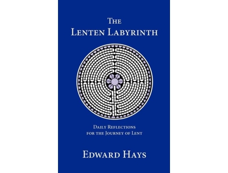 Livro The Lenten Labyrinth: Daily Reflections for the Journey of Lent (Daily Reflections for the 40-Day Lenten Journey) Edward M. Hays (Inglês)
