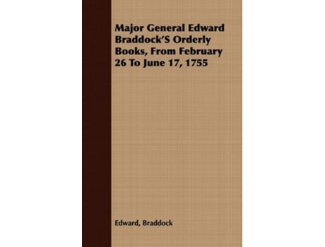 Livro Major General Edward Braddock'S Orderly Books, From February 26 To June 17, 1755 de Edward Braddock (Inglês)
