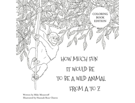 Livro How Much Fun It Would Be To Be A Wild Animal From A To Z Coloring Book Edition de Mike Messeroff (Inglês)