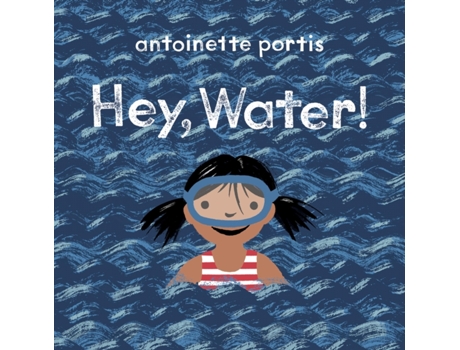 Livro Hey, Water! de Antoinette Portis (Inglês - Capa Dura)