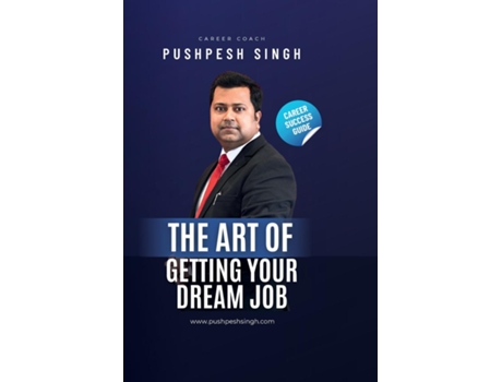 Livro The Art of Getting Your Dream Job de Pushpesh Singh (Inglês)
