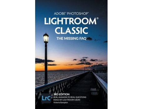 Livro Adobe Photoshop Lightroom Classic - The Missing Faq Real Answers To Real Questions Asked By Lightroom Users De Victoria Bampton (inglês)