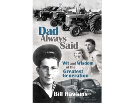 Livro Dad Always Said Wit And Wisdom Of The Greatest Generation De Bill Hawkins (inglês - Capa Dura)
