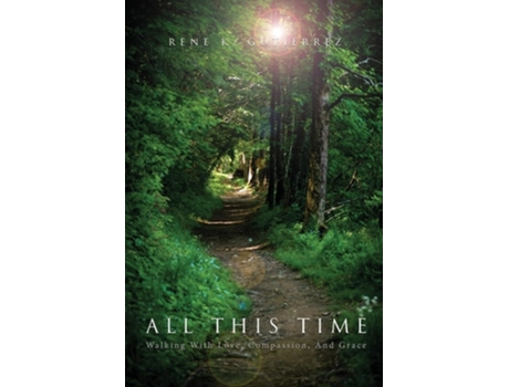 Livro All This Time Walking With Love, Compassion, And Grace de Rene K Gutierrez (Inglês)