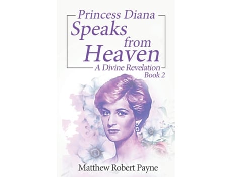 Livro Princess Diana Speaks From Heaven Book 2 A Divine Revelation De Matthew Robert Payne (inglês)