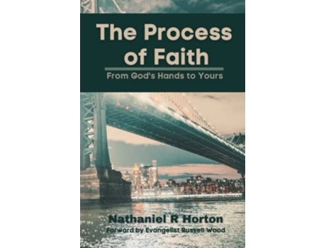 Livro The Process of Faith From Gods Hands to Yours de Nathaniel R Horton (Inglês)