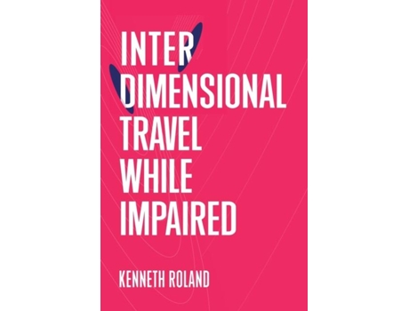 Livro Interdimensional Travel While Impaired De Kenneth Roland (inglês)