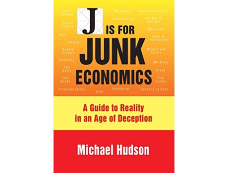 Livro J IS FOR JUNK ECONOMICS A GUIDE TO REALITY IN AN AGE OF DECEPTION de Michael Hudson (Inglês)