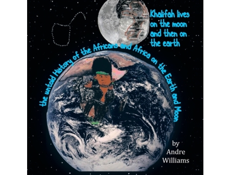 Livro Khalifah Lives on the Moon and Than on the Earth: The Untold History of Africa and Africans on the Earth and Moon Andre Williams (Inglês)