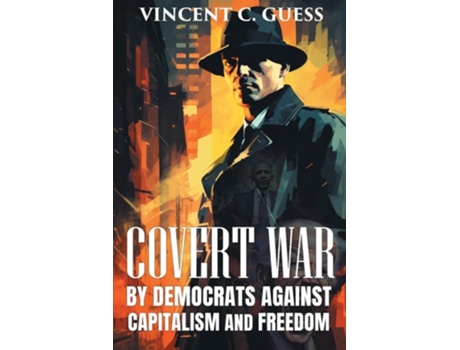 Livro COVERT WAR BY DEMOCRATS AGAINST CAPITALISM AND FREEDOM de Vincent C Guess (Inglês)