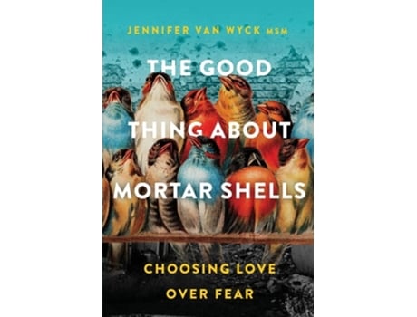 Livro The Good Thing About Mortar Shells De Jennifer Van Wyck (inglês)