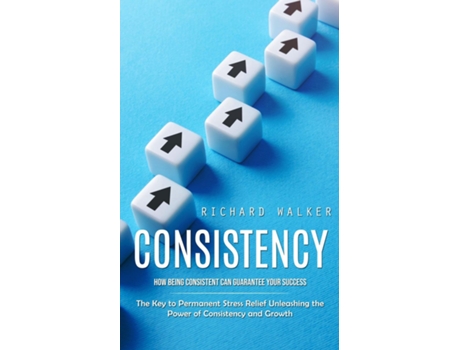 Livro Consistency How Being Consistent Can Guarantee Your Success de Richard Walker (Inglês)