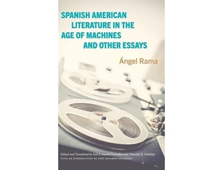 Livro Spanish American Literature in the Age of Machines and Other Essays de Ángel Rama (Inglês - Capa Dura)