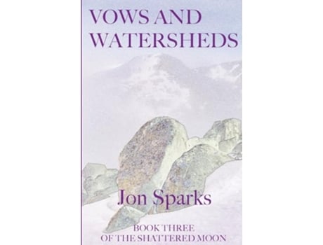 Livro Vows and Watersheds Book Three of The Shattered Moon de Jon Sparks (Inglês)
