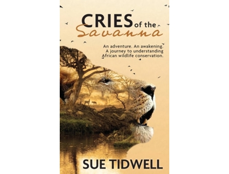 Livro Cries of the Savanna An Adventure. An awakening. A journey to understanding African wildlife conservation. de Sue Tidwell (Inglês)