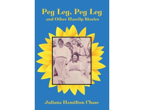 Livro Peg Leg, Peg Leg and Other Harelip Stories de Juliana Hamilton CHASE (Inglês)
