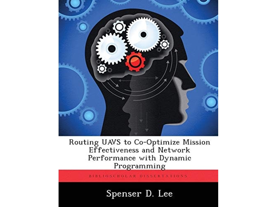 Livro Routing UAVS to Co-Optimize Mission Effectiveness and Network Performance with Dynamic Programming de Spenser D Lee (Inglês)