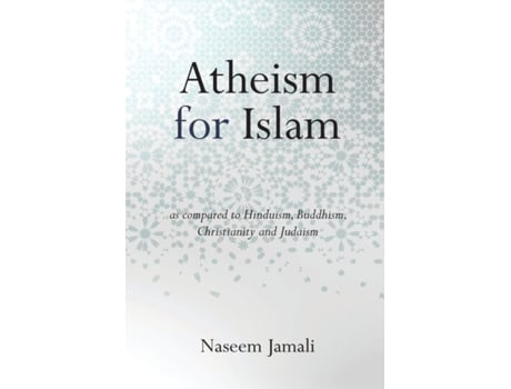 Livro Atheism for Islam: As compared to Christianity, Judaism, Hinduism & Buddhism Naseem Z Jamali (Inglês)