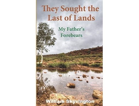 Livro They Sought The Last Of Lands My Fathers Forebears De William Skyvington (inglês - Capa Dura)