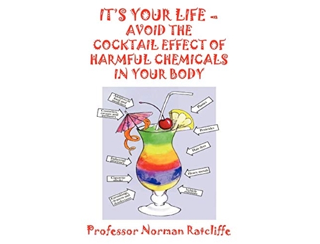 Livro Its Your Life Avoid the Cocktail Effect of Harmful Chemicals in Your Body de Professor Norman Ratcliffe (Inglês)