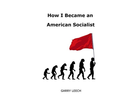 Livro How I Became an American Socialist de Garry Leech (Inglês)
