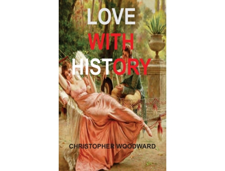 Livro Love With History De Christopher Woodward (inglês)