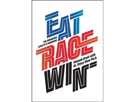 Livro EAT RACE WIN The Endurance´s Athletes Cookbook de Hannah Grant e Stacy Sims (Inglês - Capa Dura)