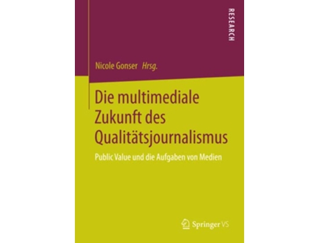 Livro Die multimediale Zukunft des Qualitätsjournalismus Public Value und die Aufgaben von Medien German Edition de Nicole Gonser (Alemão)