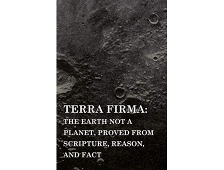 Livro Terra Firma the Earth Not a Planet Proved from Scripture Reason and Fact de David Wardlaw Scott (Inglês)