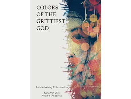 Livro Colors of the Grittiest God de Karla Van Vliet (Inglês)