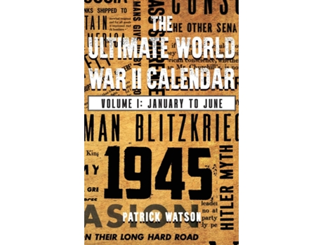 Livro The Ultimate World War II Calendar Volume I January to June de Patrick Watson (Inglês)