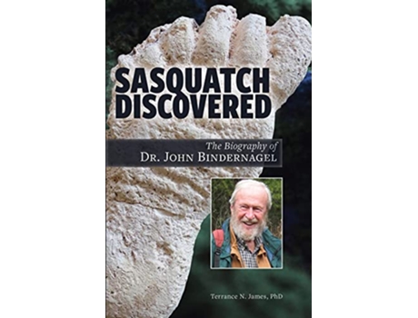 Livro Sasquatch Discovered The Biography of Dr John Bindernagel de Terrance N James (Inglês)