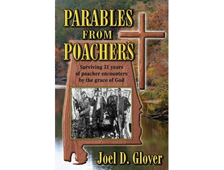 Livro Parables from Poachers Surviving 31 Years of Poacher Encounters by the Grace of God de Joel D Glover (Inglês)