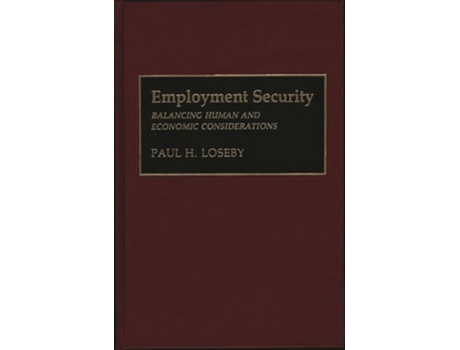 Livro Employment Security: Balancing Human and Economic Considerations de Paul H. Loseby ( Inglês )