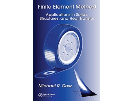 Livro Finite Element Method Applications in Solids Structures and Heat Transfer Mechanical Engineering de Michael R Gosz (Inglês)
