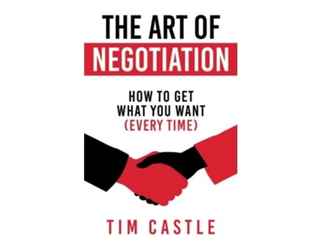 Livro The Art of Negotiation How to get what you want every time de Tim Castle (Inglês)