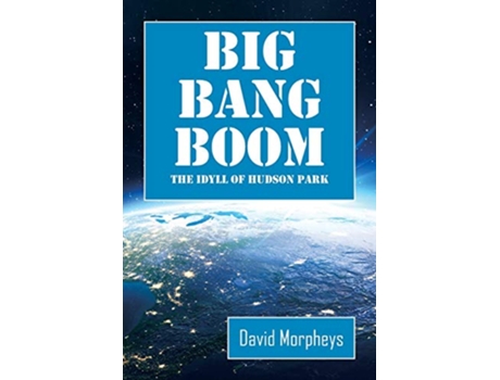 Livro Big Bang Boom The Idyll of Hudson Park de David Morpheys (Inglês)