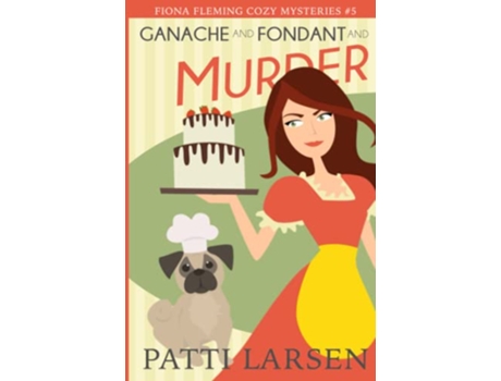 Livro Ganache and Fondant and Murder Fiona Fleming Cozy Mysteries de Patti Larsen (Inglês)