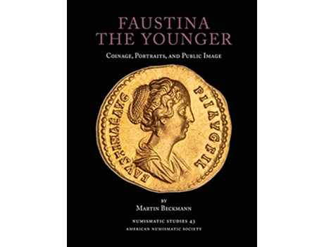 Livro Faustina the Younger Coinage Portraits and Public Image Numismatic Studies de Martin Beckmann (Inglês)