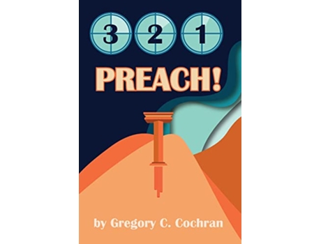 Livro 3 2 1 Preach 3 Essential Steps to Biblical Preaching de Gregory Cochran (Inglês)