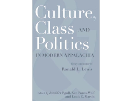 Livro Culture, Class, And Politics In Modern Appalachia Essays In Honor Of Ronald L. Lewis De Egolf, Jennifer Et Al. (inglês - Capa Dura)