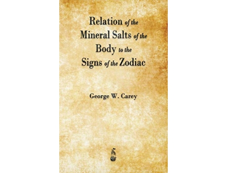 Livro Relation of the Mineral Salts of the Body to the Signs of the Zodiac de George W Carey (Inglês - Capa Dura)
