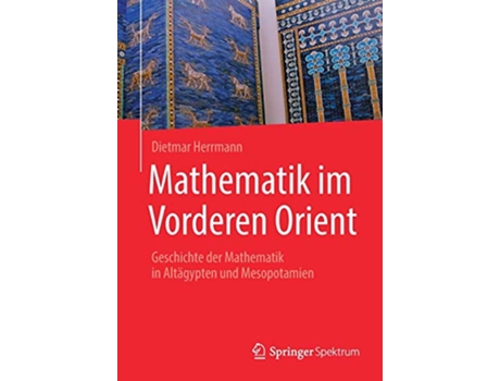Livro Mathematik im Vorderen Orient Geschichte der Mathematik in Altägypten und Mesopotamien German Edition de Dietmar Herrmann (Alemão)