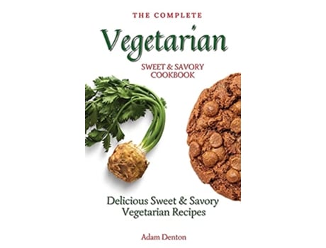 Livro The Complete Vegetarian Sweet Savory Cookbook Delicious Sweet Savory Vegetarian Recipes de Adam Denton (Inglês)