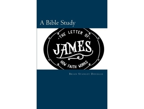 Livro The Letter of James: How Faith Works Brian Stanley Douglas (Inglês)