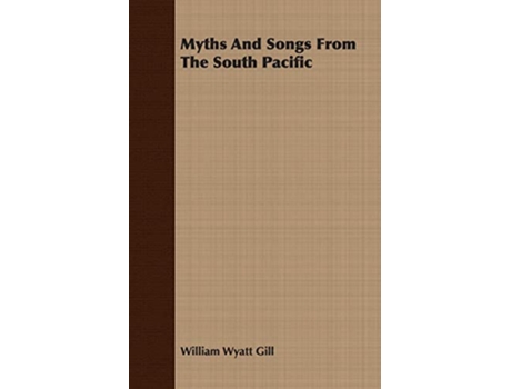 Livro Myths And Songs From The South Pacific de William Wyatt Gill (Inglês)