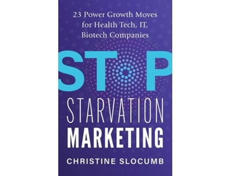 Livro Stop Starvation Marketing 23 Power Growth Moves for Heath Tech, IT, Biotech Companies de Christine Slocumb (Inglês)