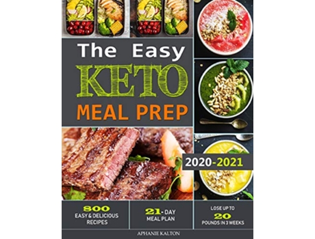 Livro The Easy Keto Meal Prep 800 Easy and Delicious Recipes 21 Day Meal Plan Lose Up to 20 Pounds in 3 Weeks de Aphanie Kalton (Inglês)