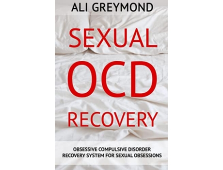 Livro Sexual OCD Recovery Obsessive Compulsive Disorder Recovery System For Sexual Obsessions de Ali Greymond (Inglês)