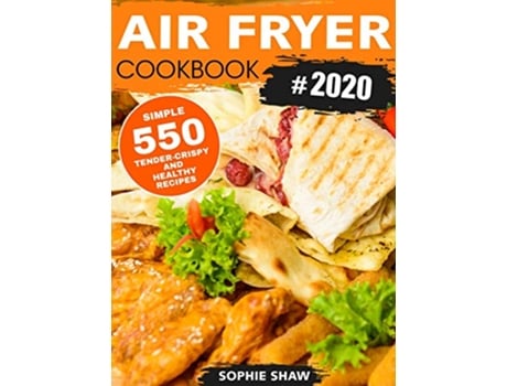 Livro Air Fryer Cookbook 2020 550 Easy Quick and Tasty Recipes For You And Your Family de Amelia Parker (Inglês)